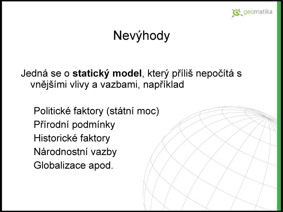 Politické faktory (státní moc) Přírodní podmínky