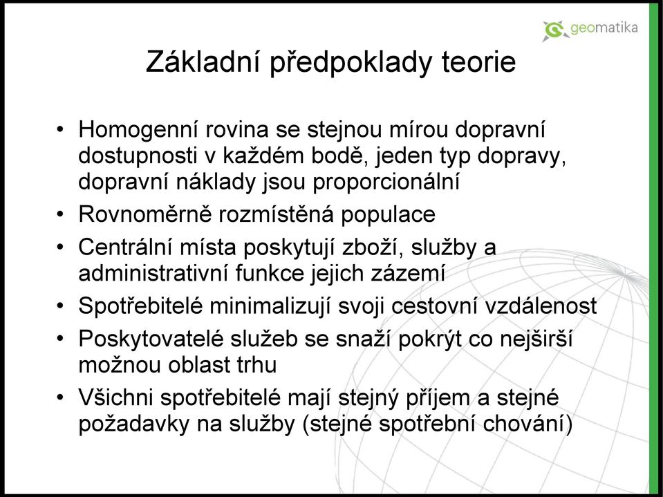 administrativní funkce jejich zázemí Spotřebitelé minimalizují svoji cestovní vzdálenost Poskytovatelé služeb se snaží