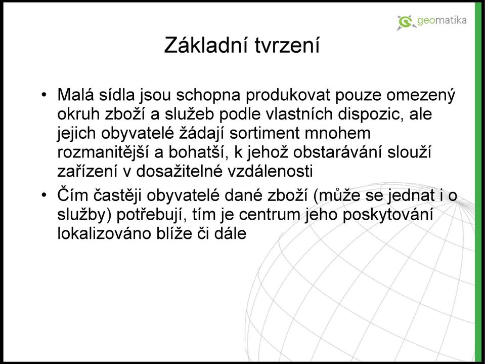 jehož obstarávání slouží zařízení v dosažitelné vzdálenosti Čím častěji obyvatelé dané zboží