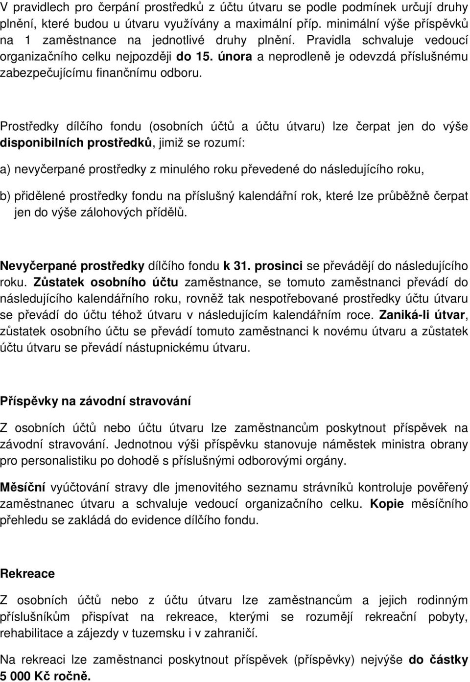 února a neprodleně je odevzdá příslušnému zabezpečujícímu finančnímu odboru.