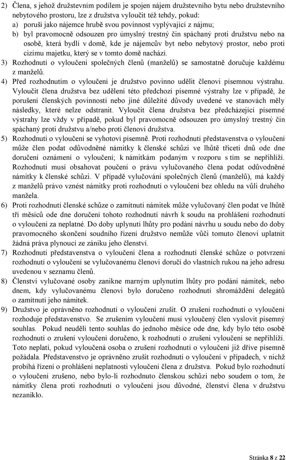 majetku, který se v tomto domě nachází. 3) Rozhodnutí o vyloučení společných členů (manželů) se samostatně doručuje každému z manželů.