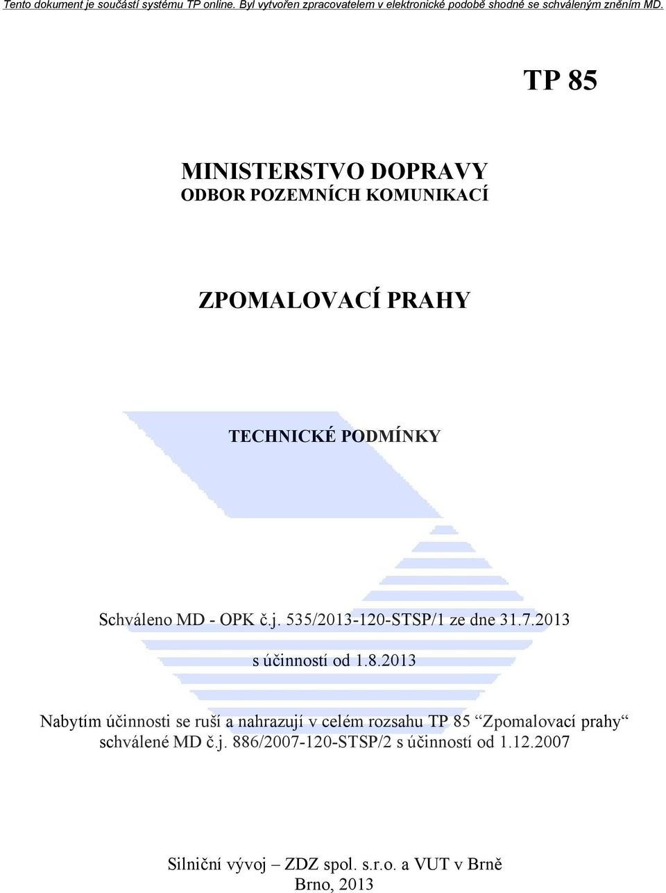 2013 Nabytím účinnosti se ruší a nahrazují v celém rozsahu TP 85 Zpomalovací prahy schválené