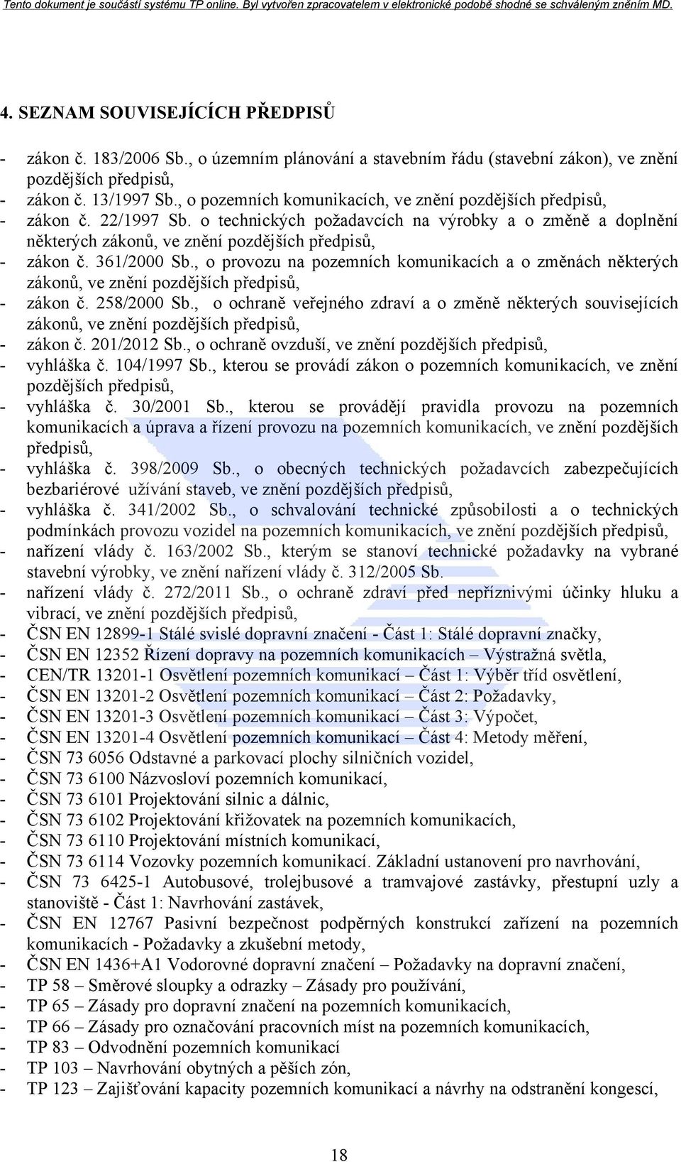 361/2000 Sb., o provozu na pozemních komunikacích a o změnách některých zákonů, ve znění pozdějších předpisů, - zákon č. 258/2000 Sb.