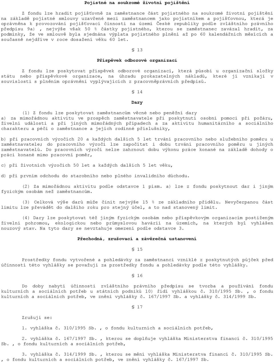 zaměstnanec zavázal hradit, za podmínky, že ve smlouvě byla sjednána výplata pojistného plnění až po 60 kalendářních měsících a současně nejdříve v roce dosažení věku 60 let.