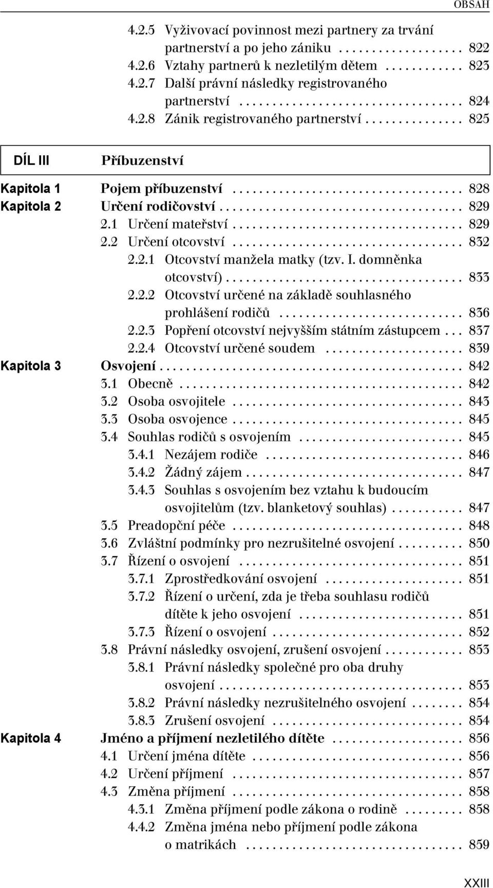 .................................... 829 2.1 Určení mateřství................................... 829 2.2 Určení otcovství................................... 832 2.2.1 Otcovství manžela matky (tzv. I.