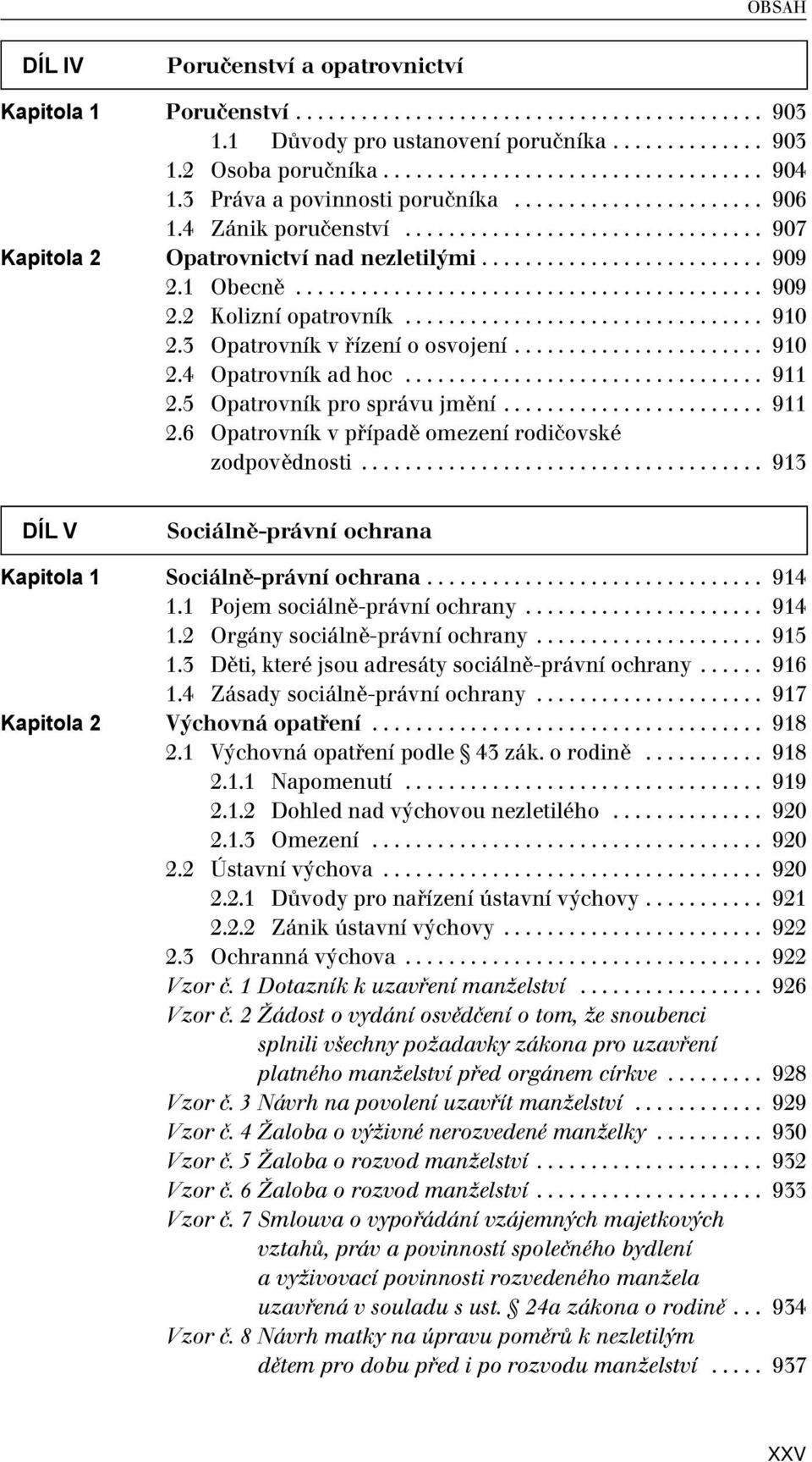 .......................................... 909 2.2 Kolizní opatrovník................................. 910 2.3 Opatrovník v řízení o osvojení....................... 910 2.4 Opatrovník ad hoc................................. 911 2.