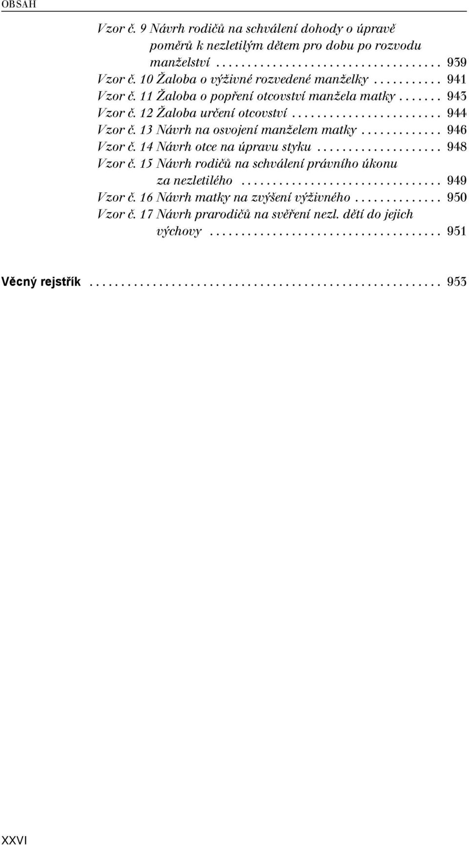 14 Návrh otce na úpravu styku.................... 948 Vzor č. 15 Návrh rodičů na schválení právního úkonu za nezletilého................................ 949 Vzor č.