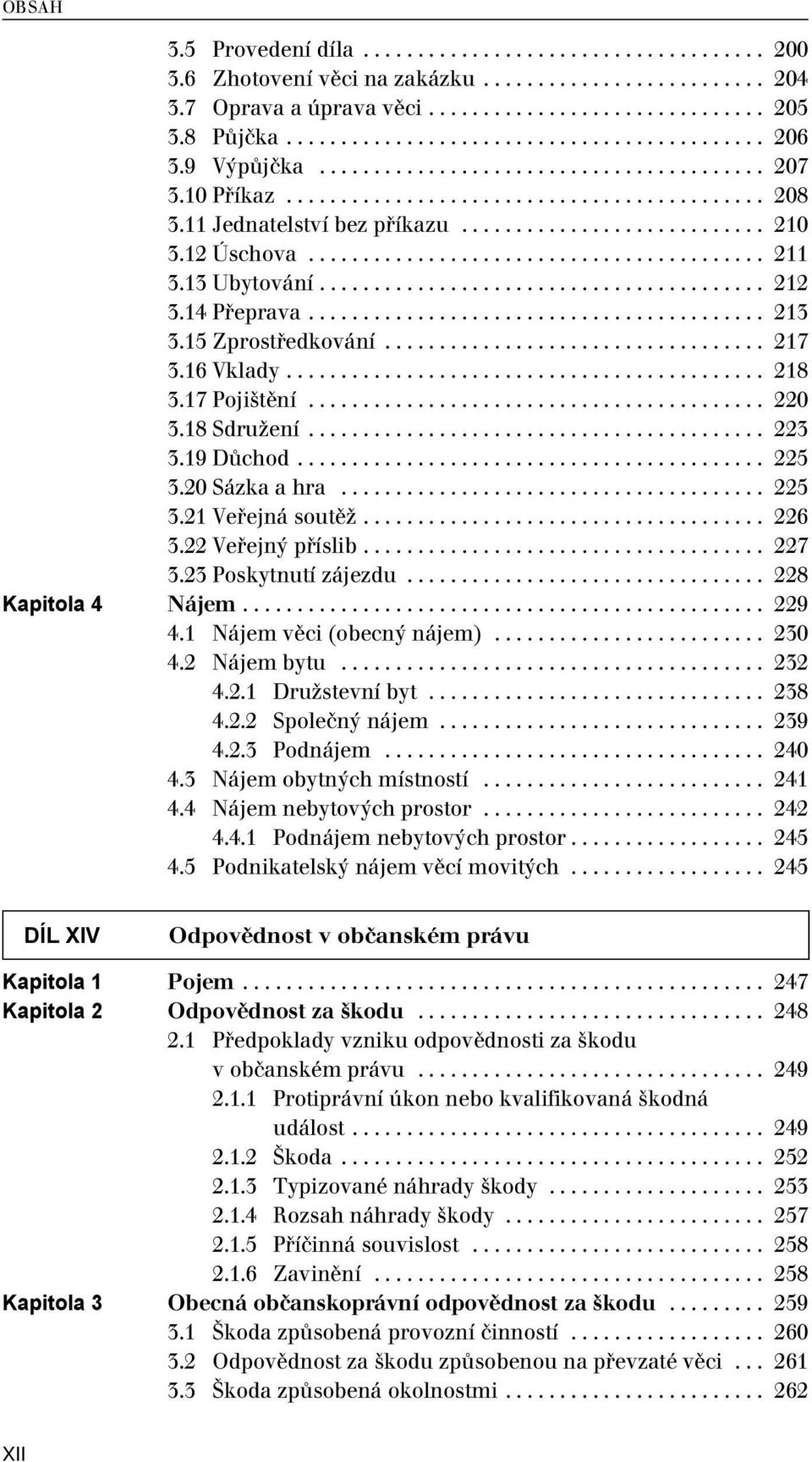 13 Ubytování......................................... 212 3.14 Přeprava.......................................... 213 3.15 Zprostředkování................................... 217 3.16 Vklady............................................ 218 3.