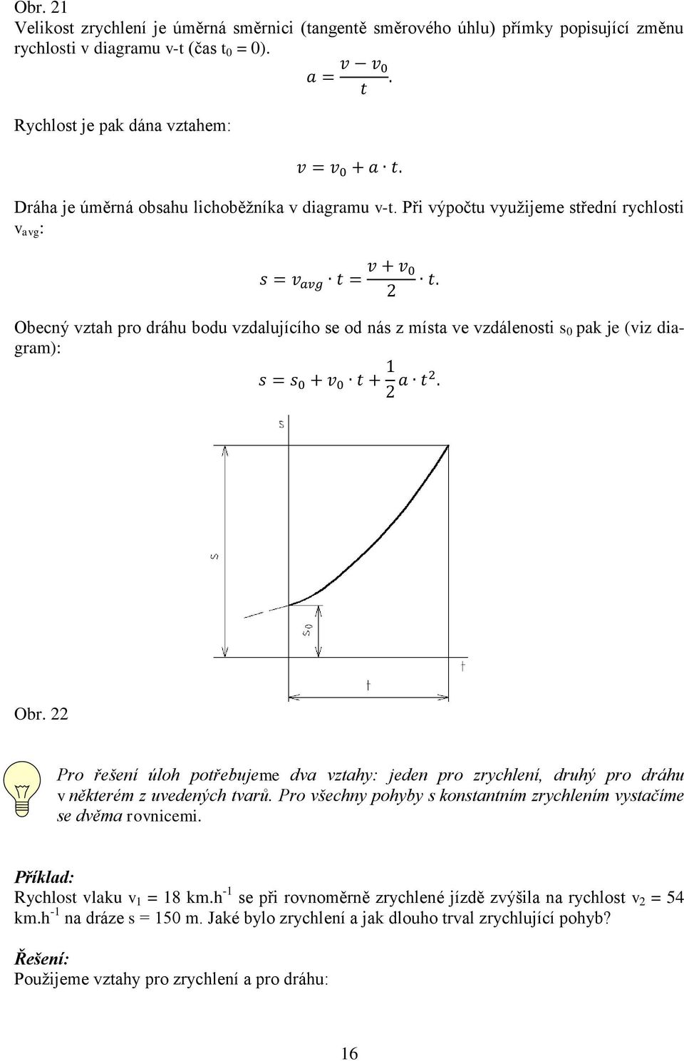 Při výpočtu využijeme střední rychlosti v avg : Obecný vztah pro dráhu bodu vzdalujícího se od nás z místa ve vzdálenosti s 0 pak je (viz diagram): Obr.