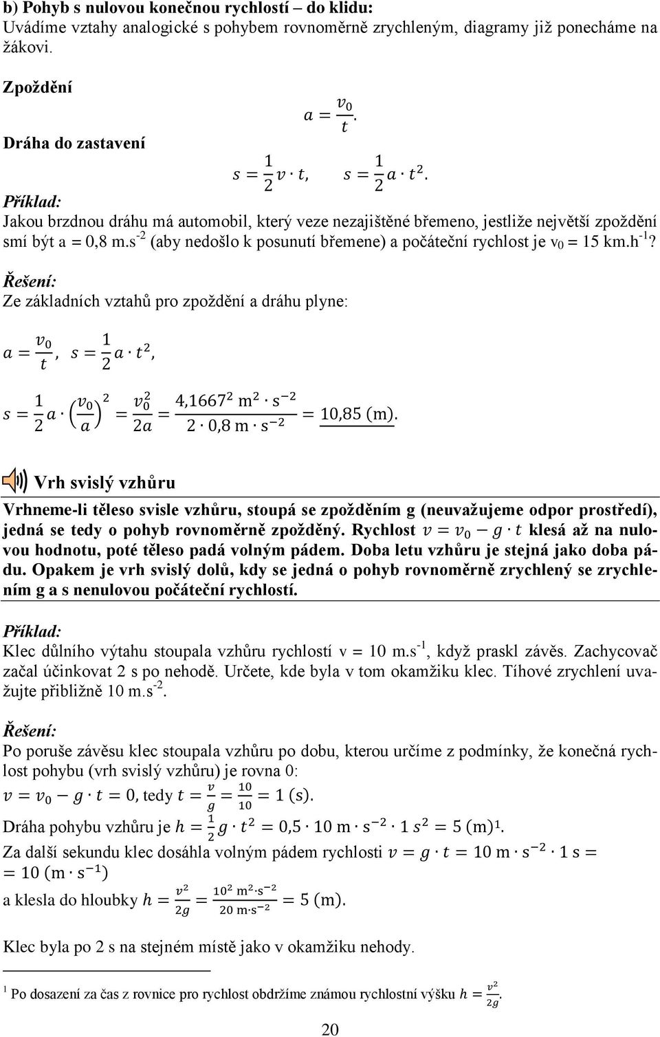 s -2 (aby nedošlo k posunutí břemene) a počáteční rychlost je v 0 = 15 km.h -1?