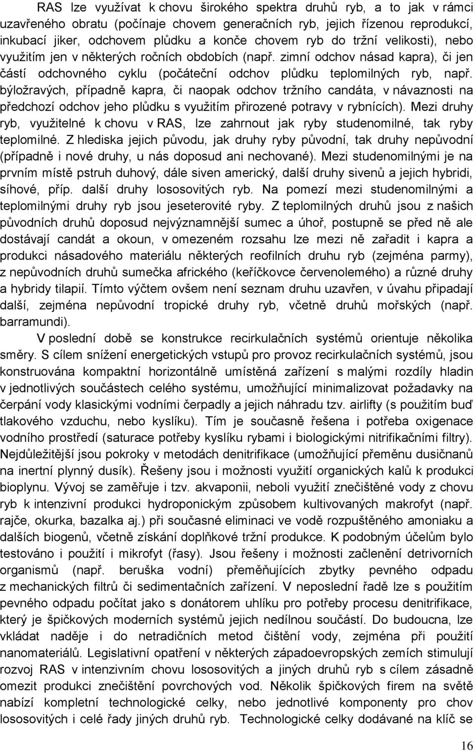 býložravých, případně kapra, či naopak odchov tržního candáta, v návaznosti na předchozí odchov jeho plůdku s využitím přirozené potravy v rybnících).