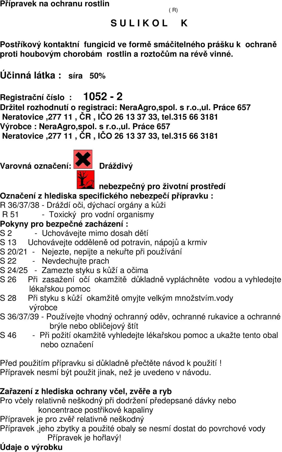 s r.o.,ul. Práce 657 Neratovice,277 11, ČR, IČO 26 13 37 33, tel.