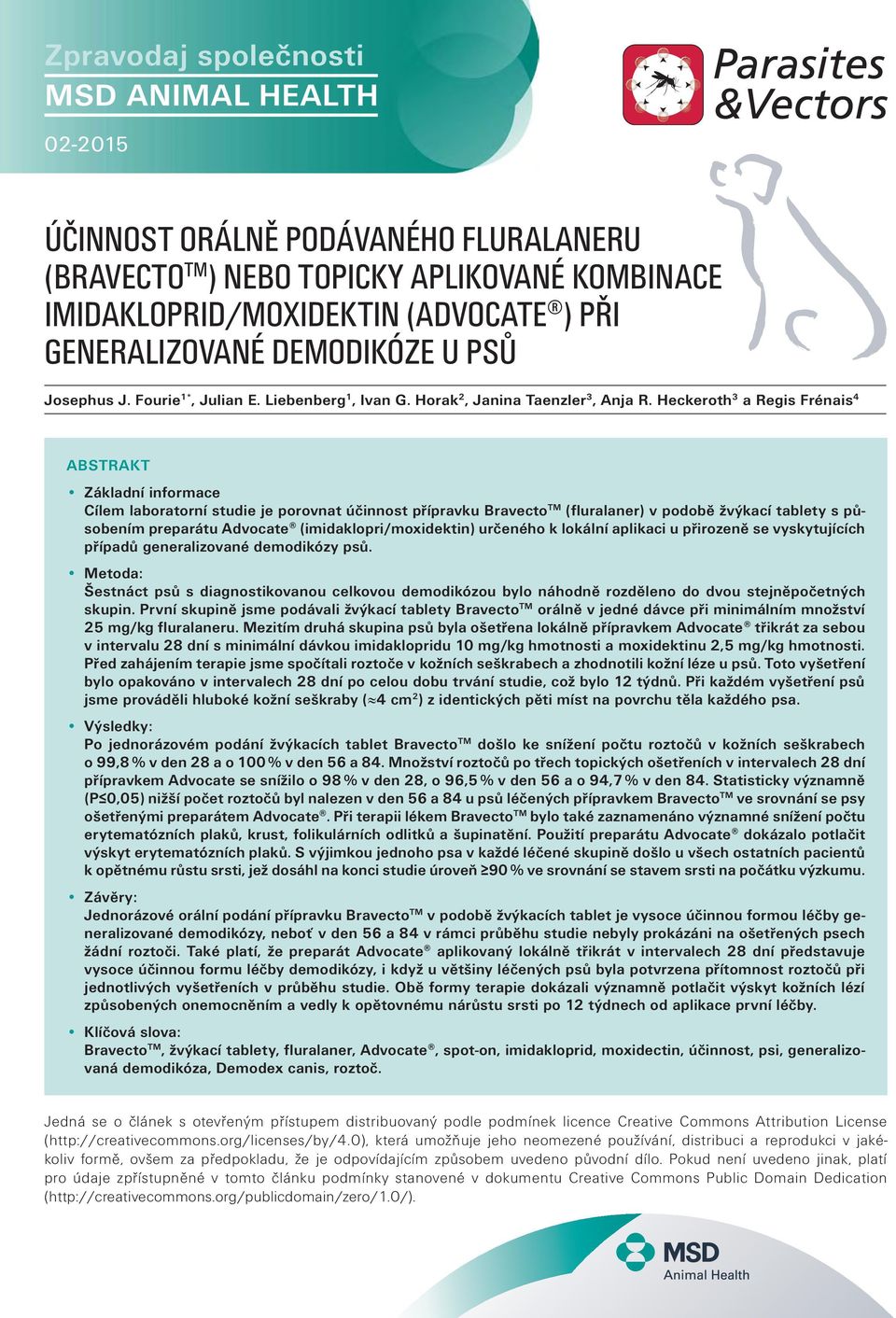 Heckeroth 3 a Regis Frénais 4 Abstrakt Základní informace Cílem laboratorní studie je porovnat účinnost přípravku Bravecto TM (fluralaner) v podobě žvýkací tablety s působením preparátu Advocate