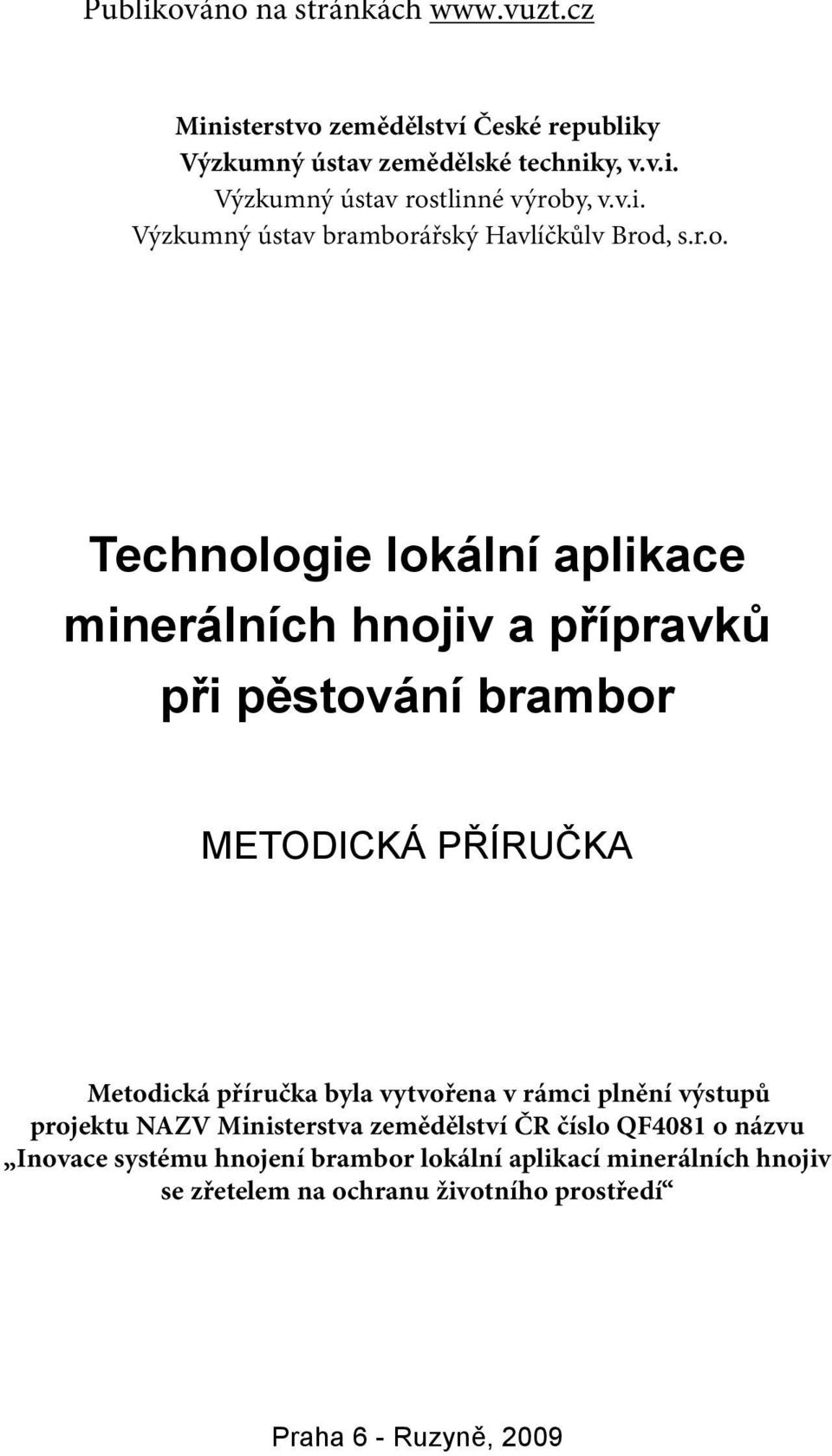 vytvořena v rámci plnění výstupů projektu NAZV Ministerstva zemědělství ČR číslo QF4081 o názvu Inovace systému hnojení brambor
