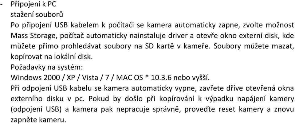 Požadavky na systém: Windows 2000 / XP / Vista / 7 / MAC OS * 10.3.6 nebo vyšší.