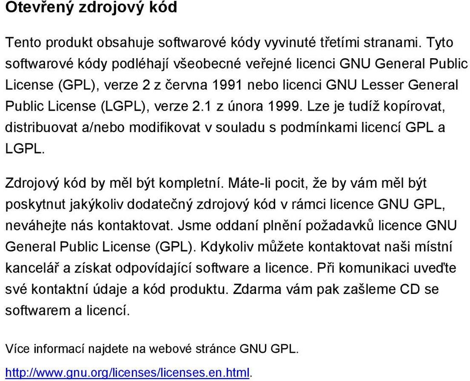 Lze je tudíž kopírovat, distribuovat a/nebo modifikovat v souladu s podmínkami licencí GPL a LGPL. Zdrojový kód by měl být kompletní.