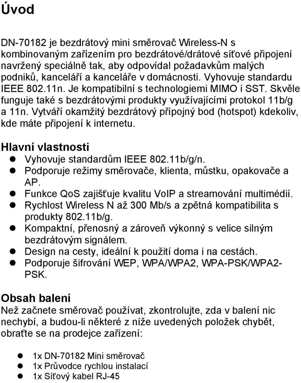 Vytváří okamžitý bezdrátový přípojný bod (hotspot) kdekoliv, kde máte připojení k internetu. Hlavní vlastnosti Vyhovuje standardům IEEE 802.11b/g/n.