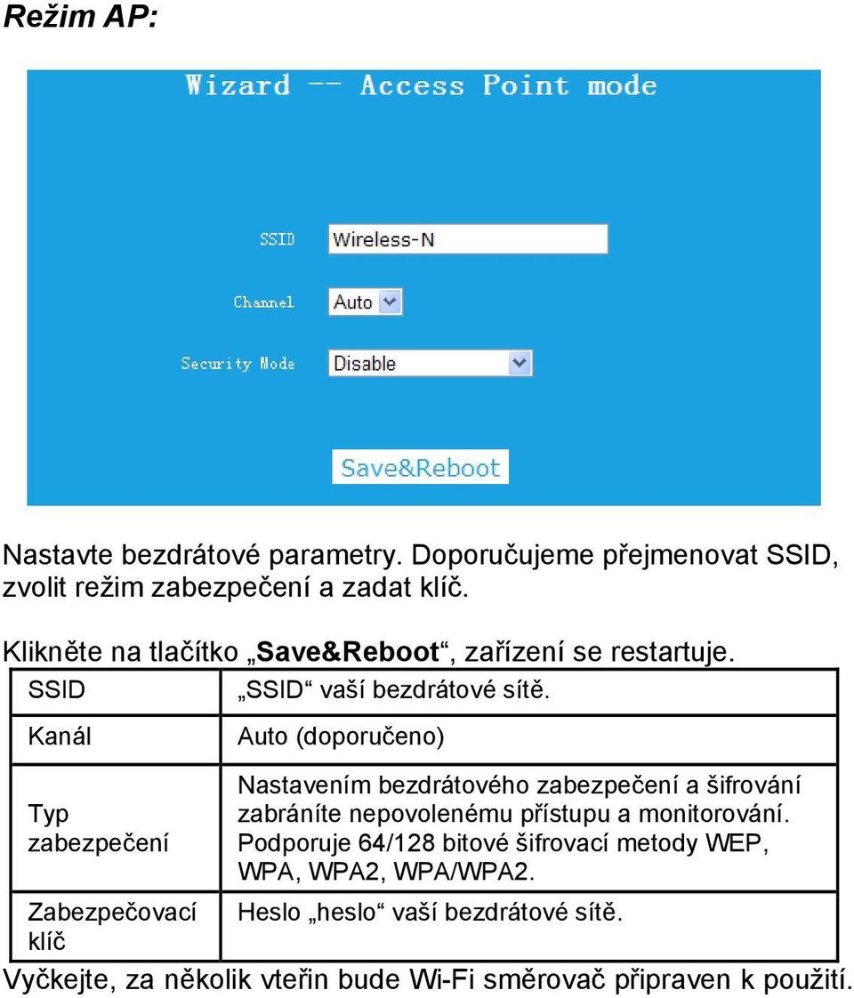 Kanál Auto (doporučeno) Typ zabezpečení Nastavením bezdrátového zabezpečení a šifrování zabráníte nepovolenému přístupu a