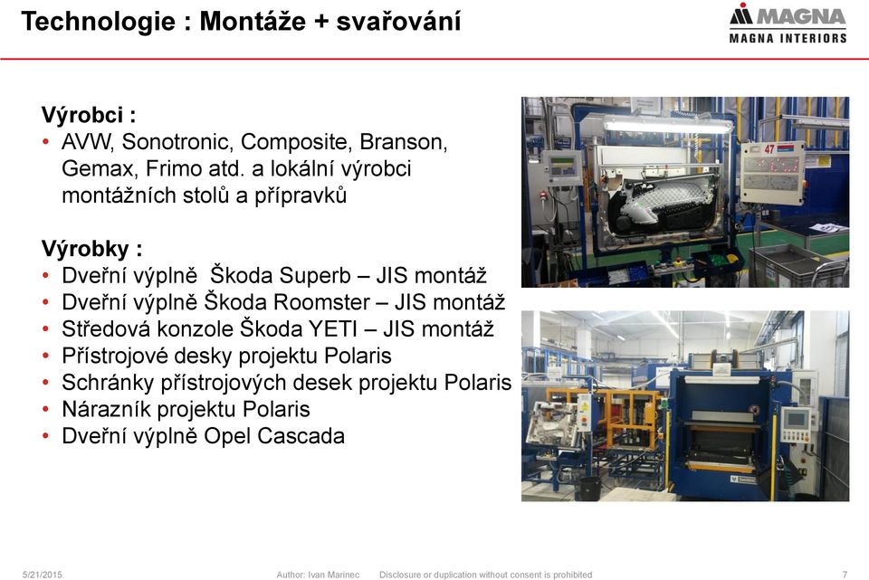 JIS montáž Středová konzole Škoda YETI JIS montáž Přístrojové desky projektu Polaris Schránky přístrojových desek projektu