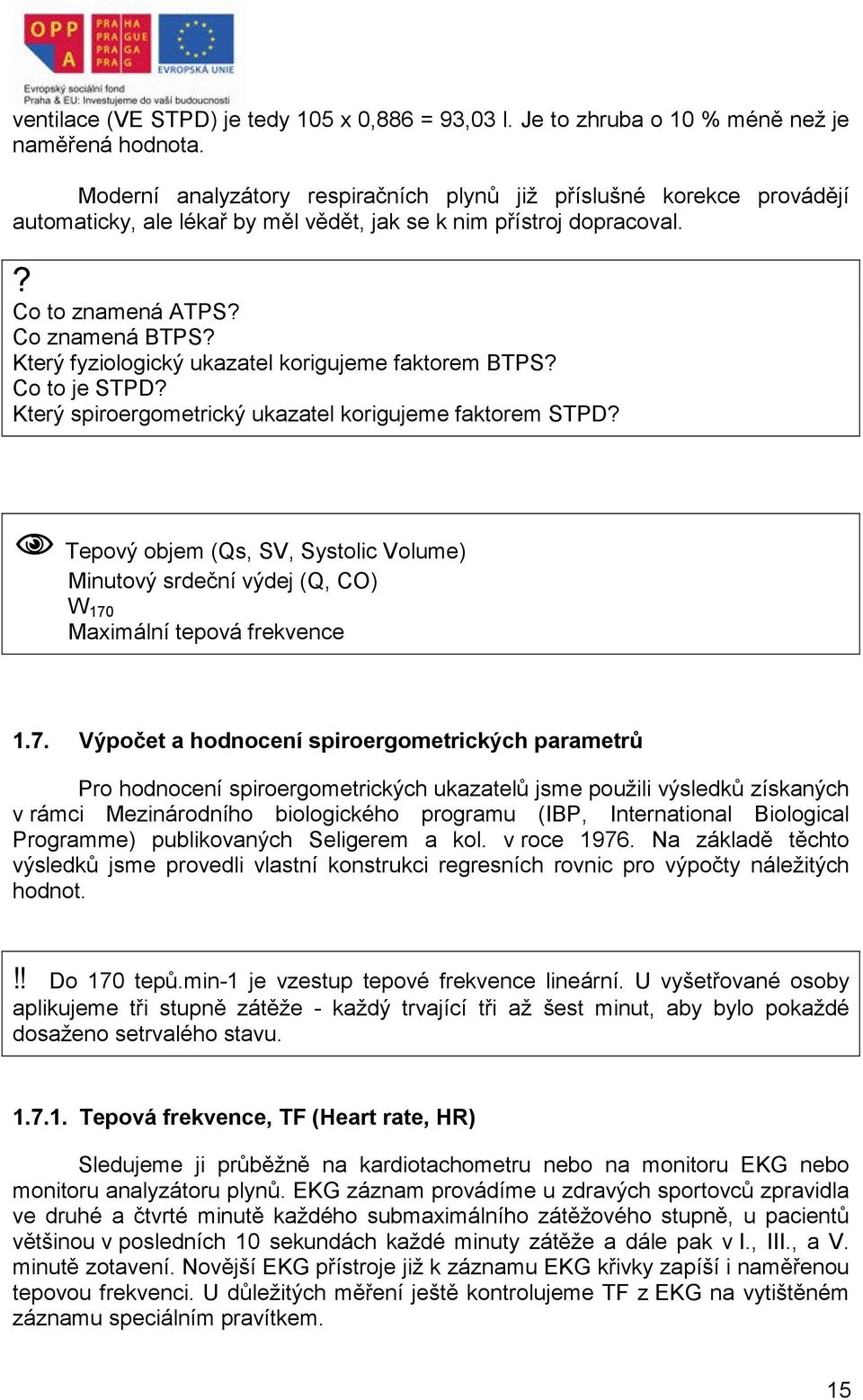 Který fyziologický ukazatel korigujeme faktorem BTPS? Co to je STPD? Který spiroergometrický ukazatel korigujeme faktorem STPD?