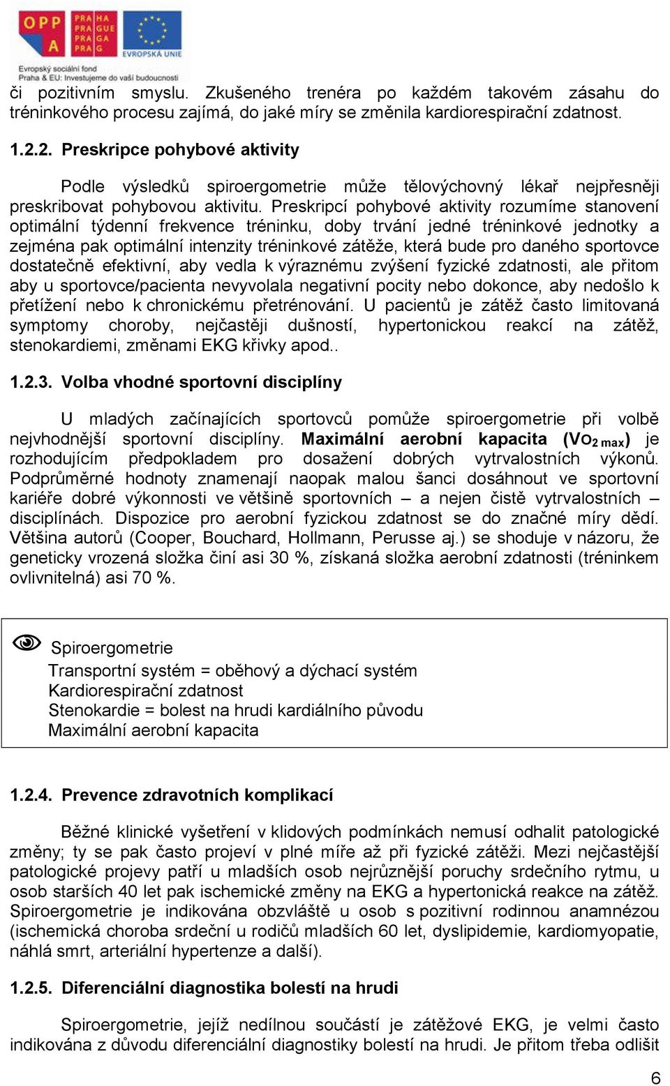 Preskripcí pohybové aktivity rozumíme stanovení optimální týdenní frekvence tréninku, doby trvání jedné tréninkové jednotky a zejména pak optimální intenzity tréninkové zátěže, která bude pro daného