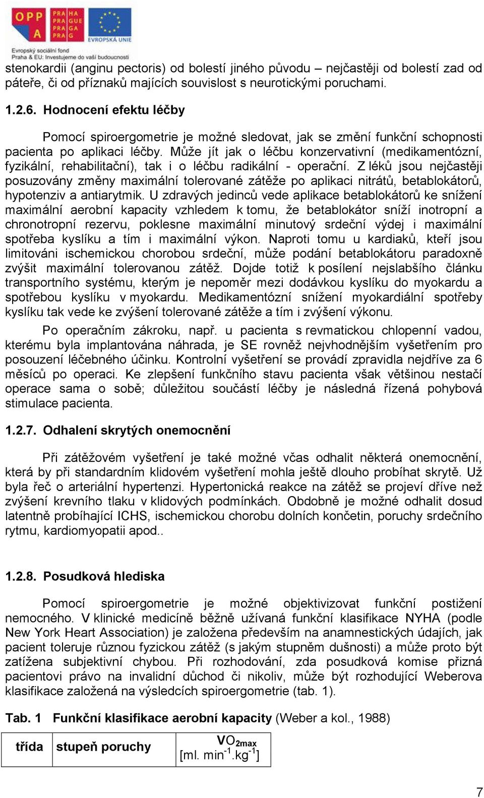 Může jít jak o léčbu konzervativní (medikamentózní, fyzikální, rehabilitační), tak i o léčbu radikální - operační.