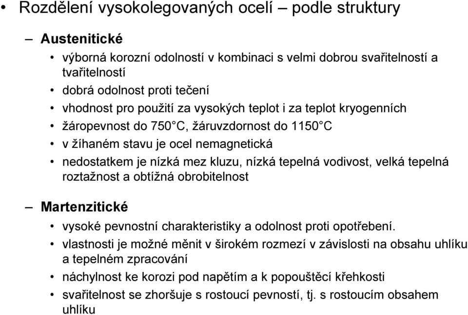 tepelná vodivost, velká tepelná roztažnost a obtížná obrobitelnost Martenzitické vysoké pevnostní charakteristiky a odolnost proti opotřebení.