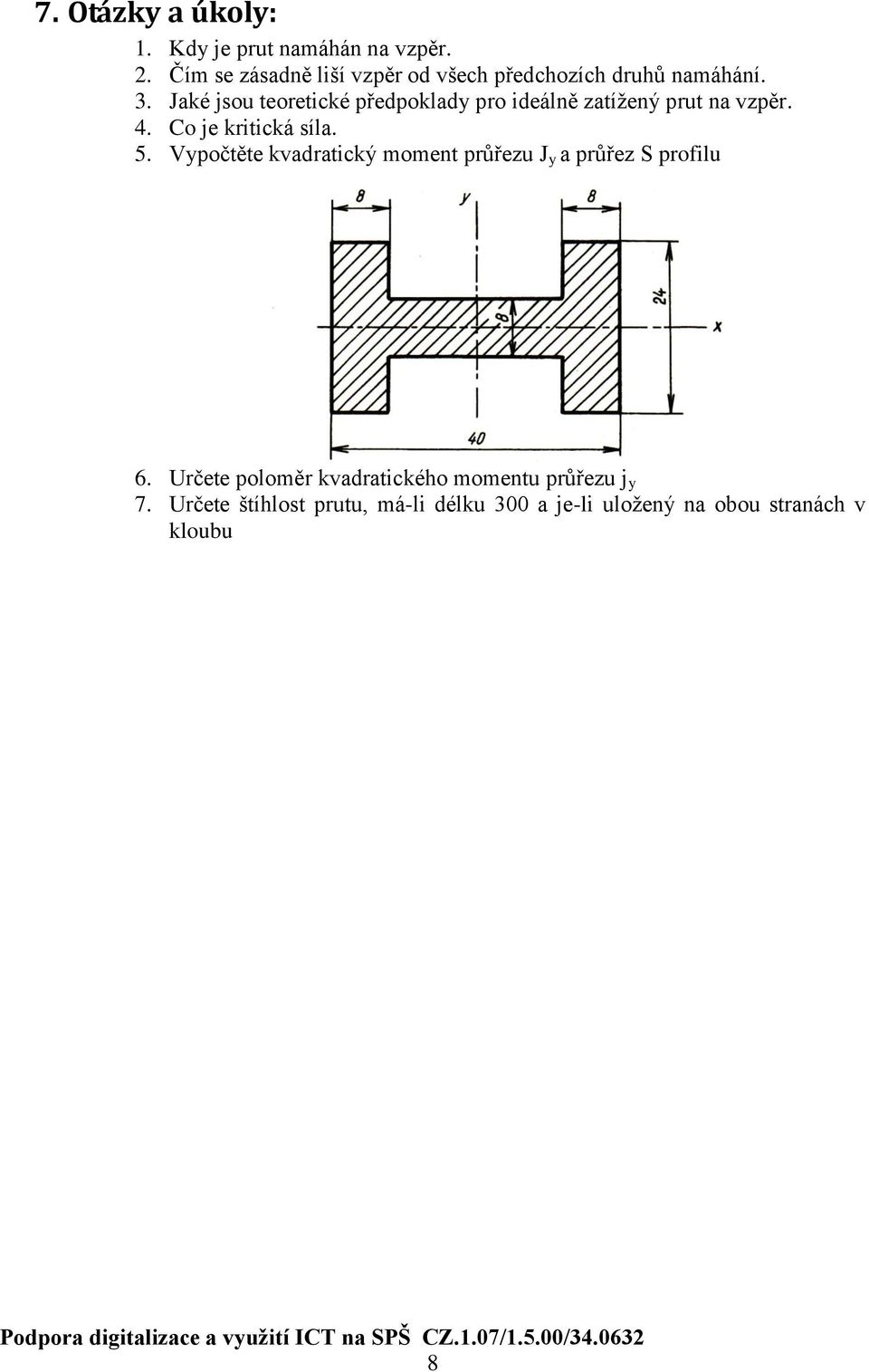 Vypočtěte kvadratický moment průřezu y a průřez S profilu 6. Určete poloměr kvadratického momentu průřezu j y 7.