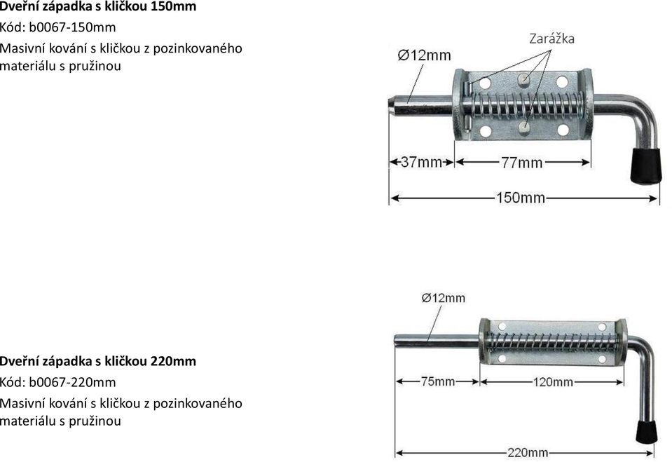 pružinou Dveřní západka s kličkou 220mm Kód: