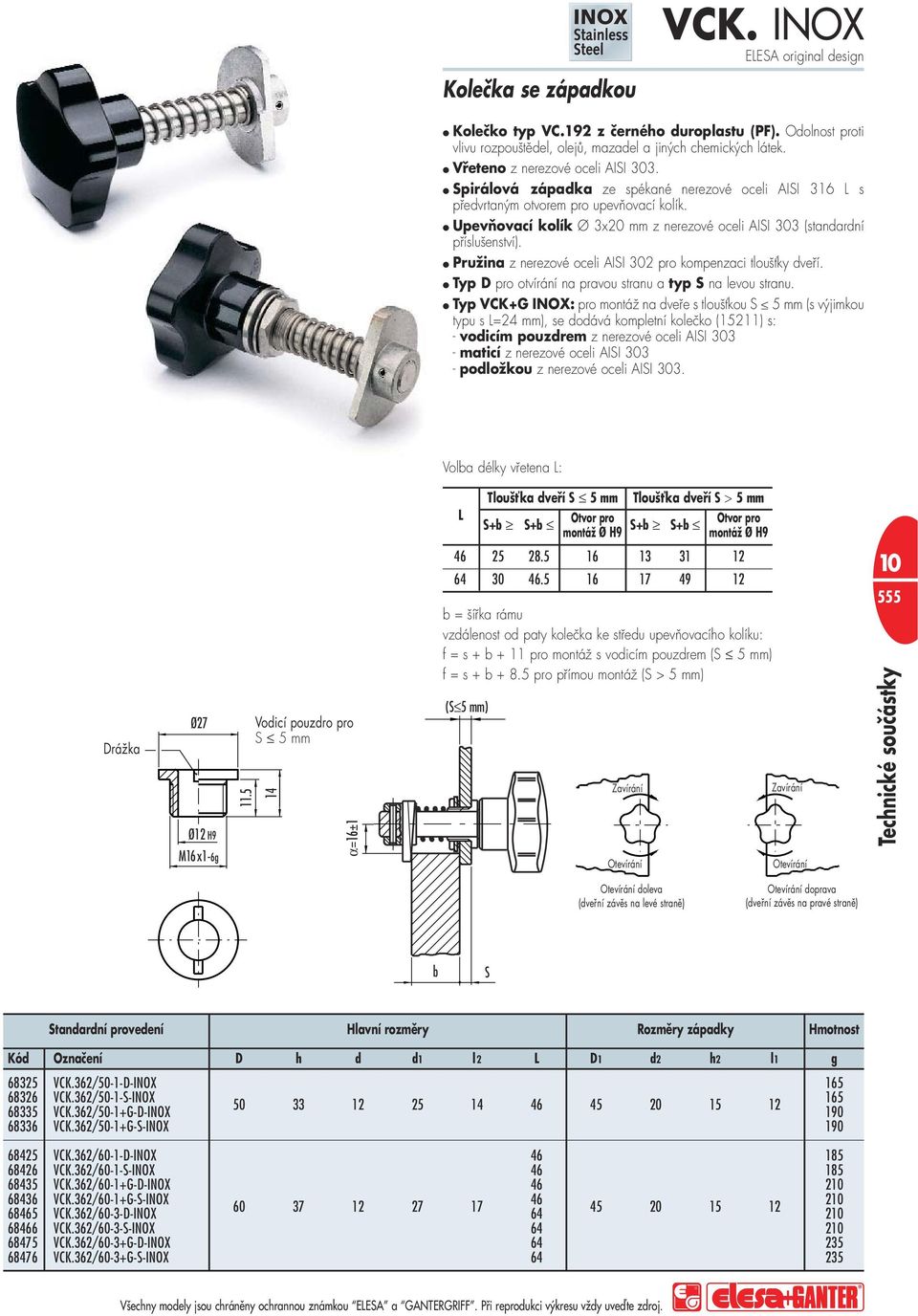 Upevňovací kolík Ø 3x2 mm z nerezové oceli AISI 33 (standardní příslušenství). Pružina z nerezové oceli AISI 32 pro kompenzaci tloušťky dveří.