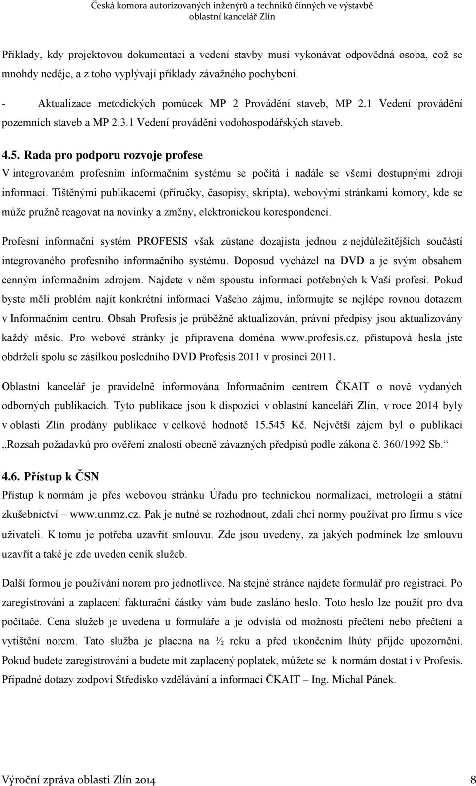 Rada pro podporu rozvoje profese V integrovaném profesním informačním systému se počítá i nadále se všemi dostupnými zdroji informací.