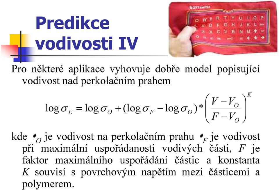 perkolačním prahu F je vodivost při maximální uspořádanosti vodivých části, F je faktor