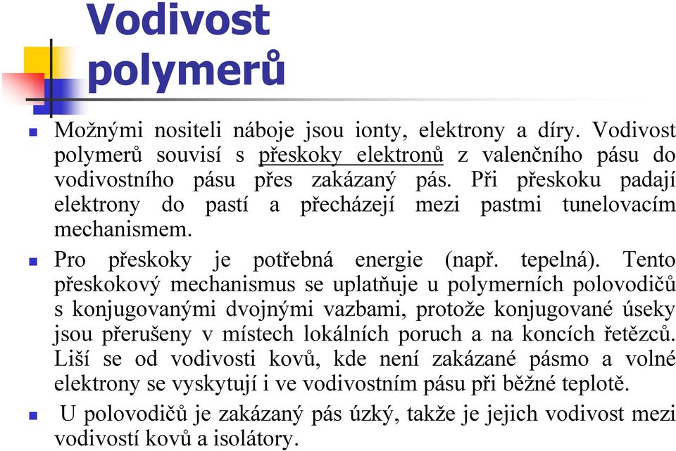 Tento přeskokový mechanismus se uplatňuje u polymerních polovodičů s konjugovanými dvojnými vazbami, protože konjugované úseky jsou přerušeny v místech lokálních poruch a na