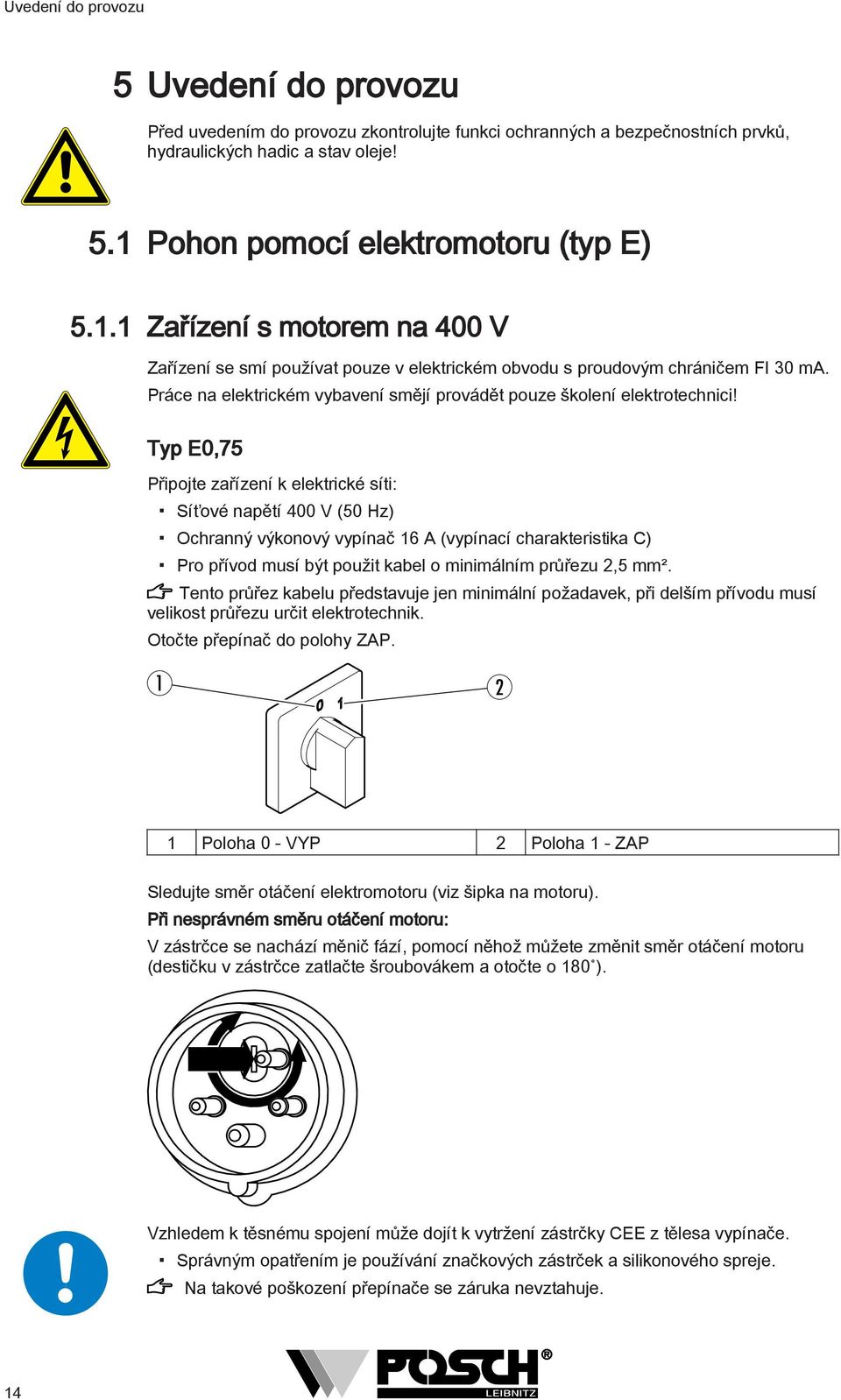 Práce na elektrickém vybavení smějí provádět pouze školení elektrotechnici!