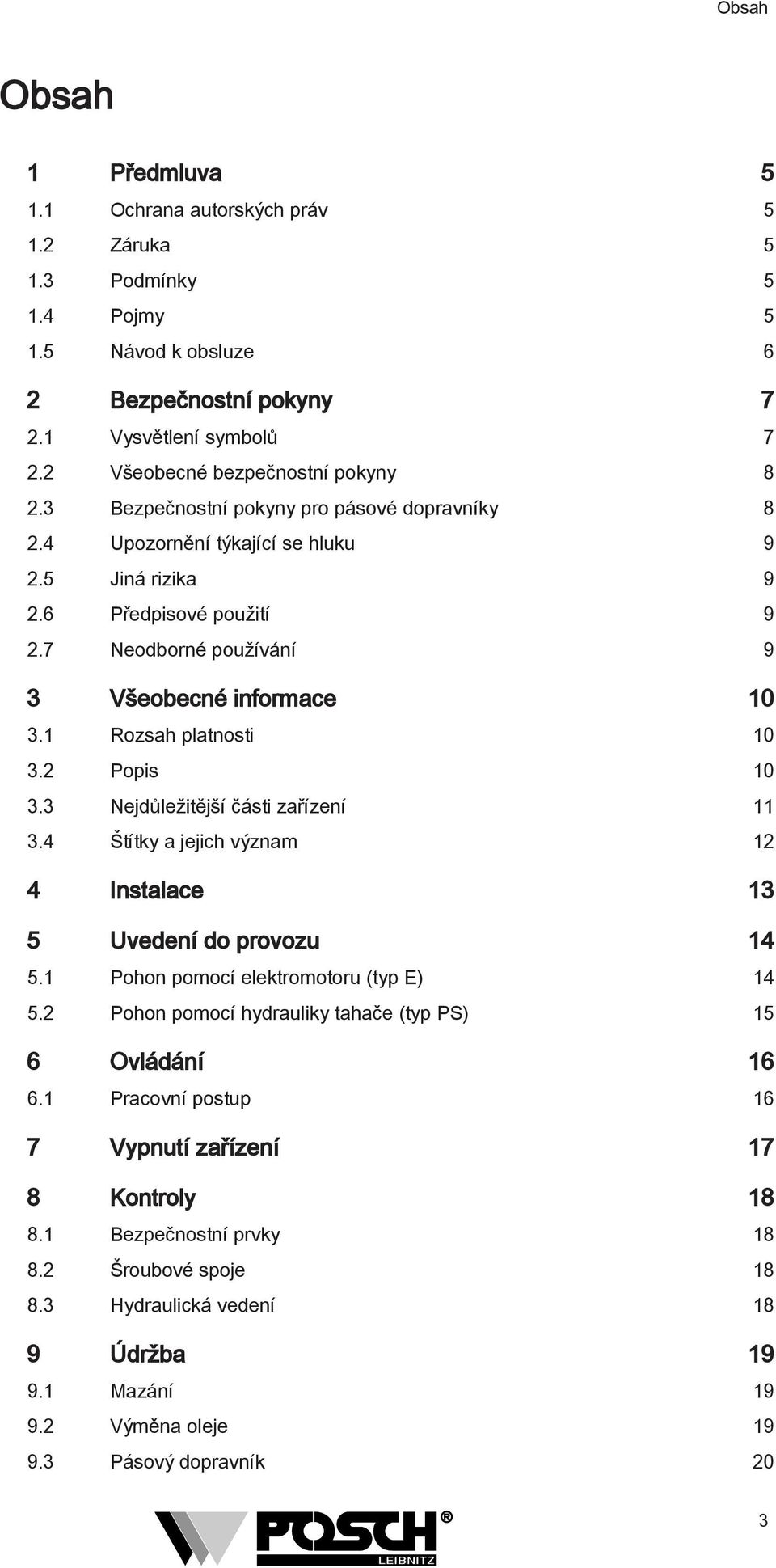 7 Neodborné používání 9 3 Všeobecné informace 10 3.1 Rozsah platnosti 10 3.2 Popis 10 3.3 Nejdůležitější části zařízení 11 3.4 Štítky a jejich význam 12 4 Instalace 13 5 Uvedení do provozu 14 5.