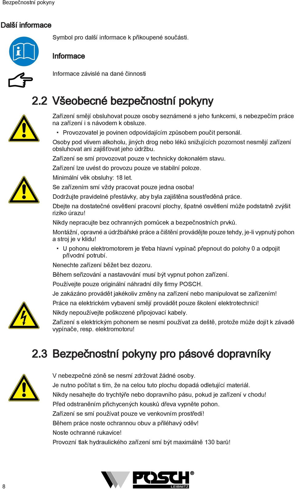 Provozovatel je povinen odpovídajícím způsobem poučit personál. Osoby pod vlivem alkoholu, jiných drog nebo léků snižujících pozornost nesmějí zařízení obsluhovat ani zajišťovat jeho údržbu.