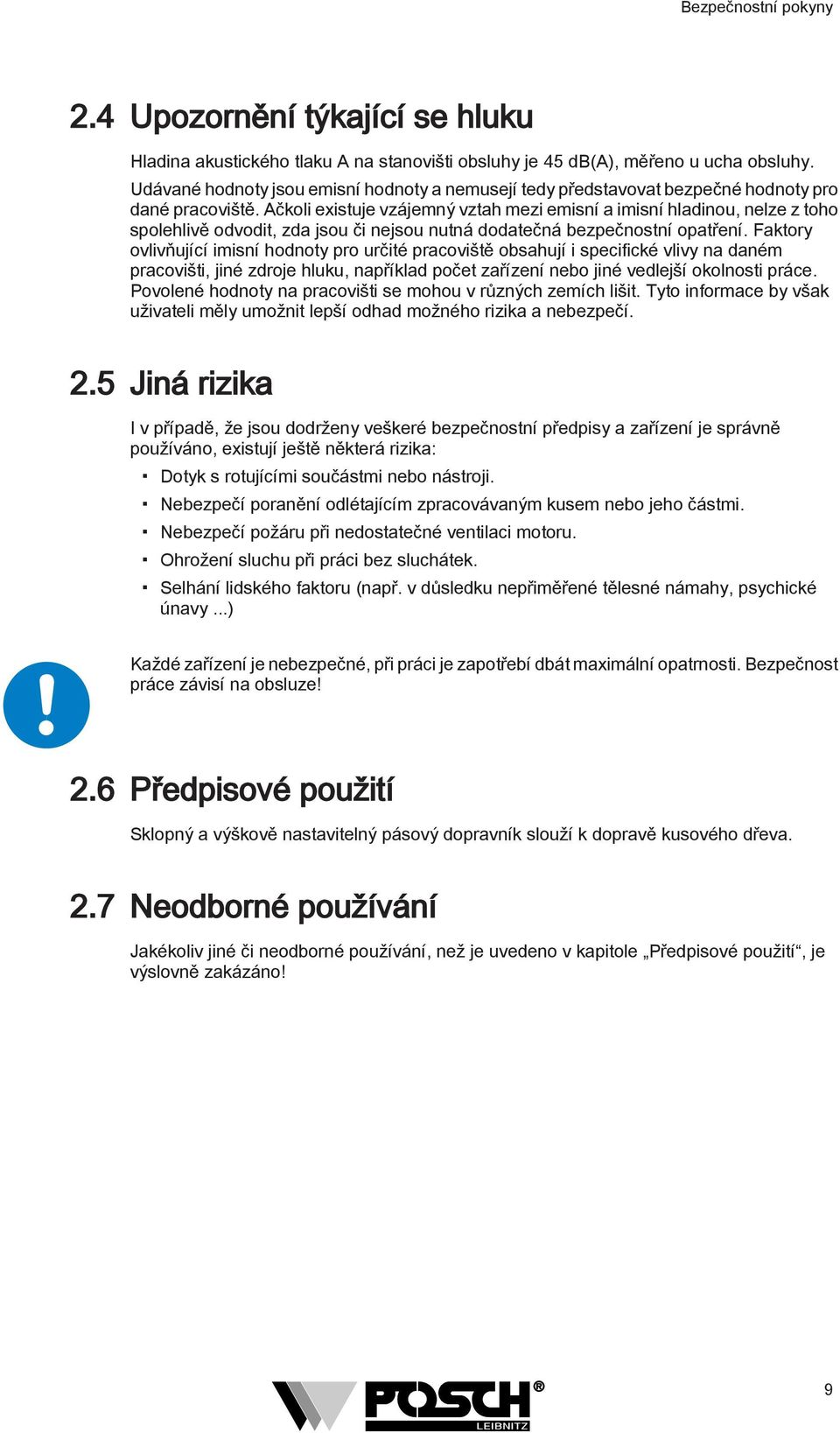 Ačkoli existuje vzájemný vztah mezi emisní a imisní hladinou, nelze z toho spolehlivě odvodit, zda jsou či nejsou nutná dodatečná bezpečnostní opatření.