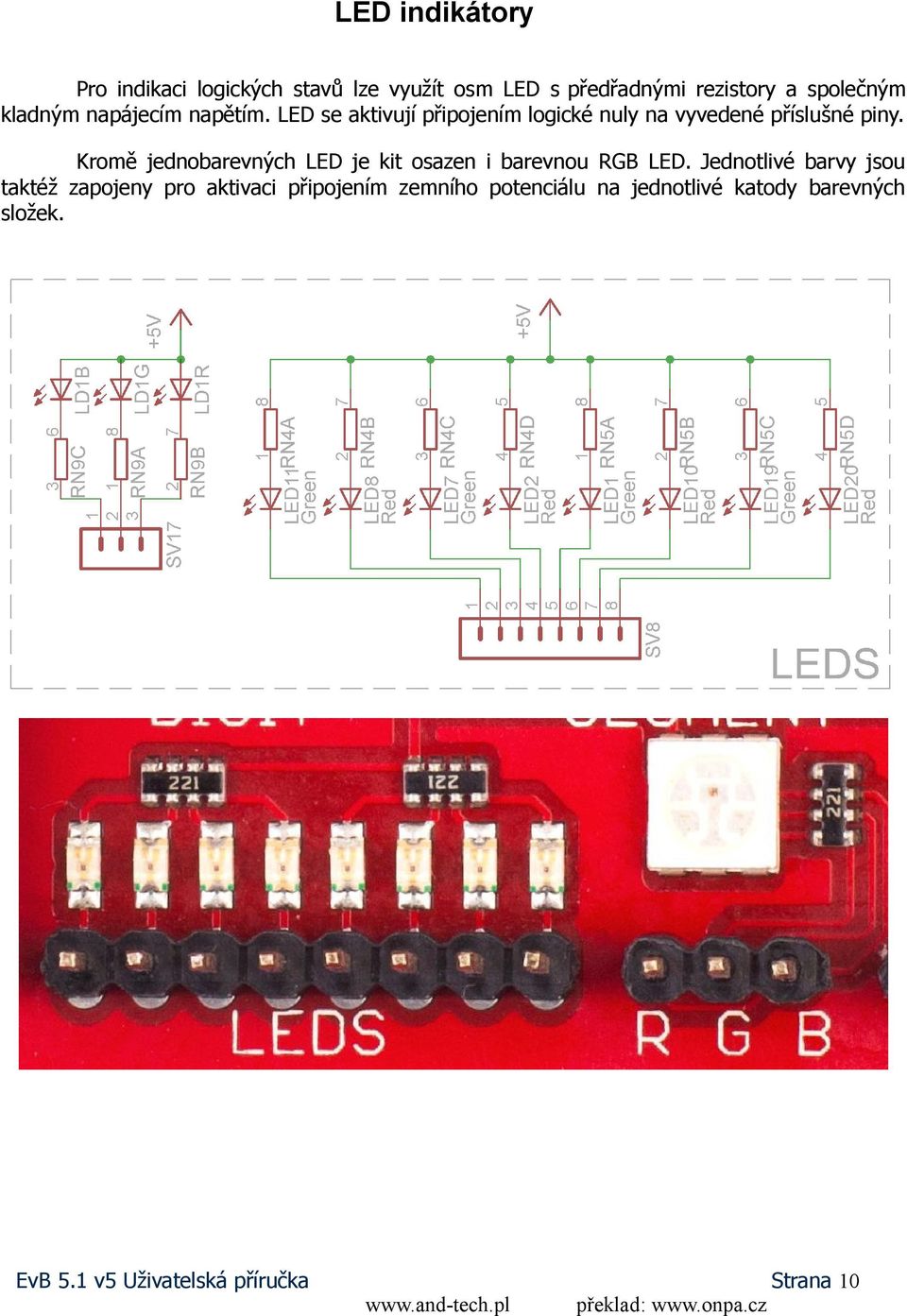 LED se aktivují připojením logické nuly na vyvedené příslušné piny.