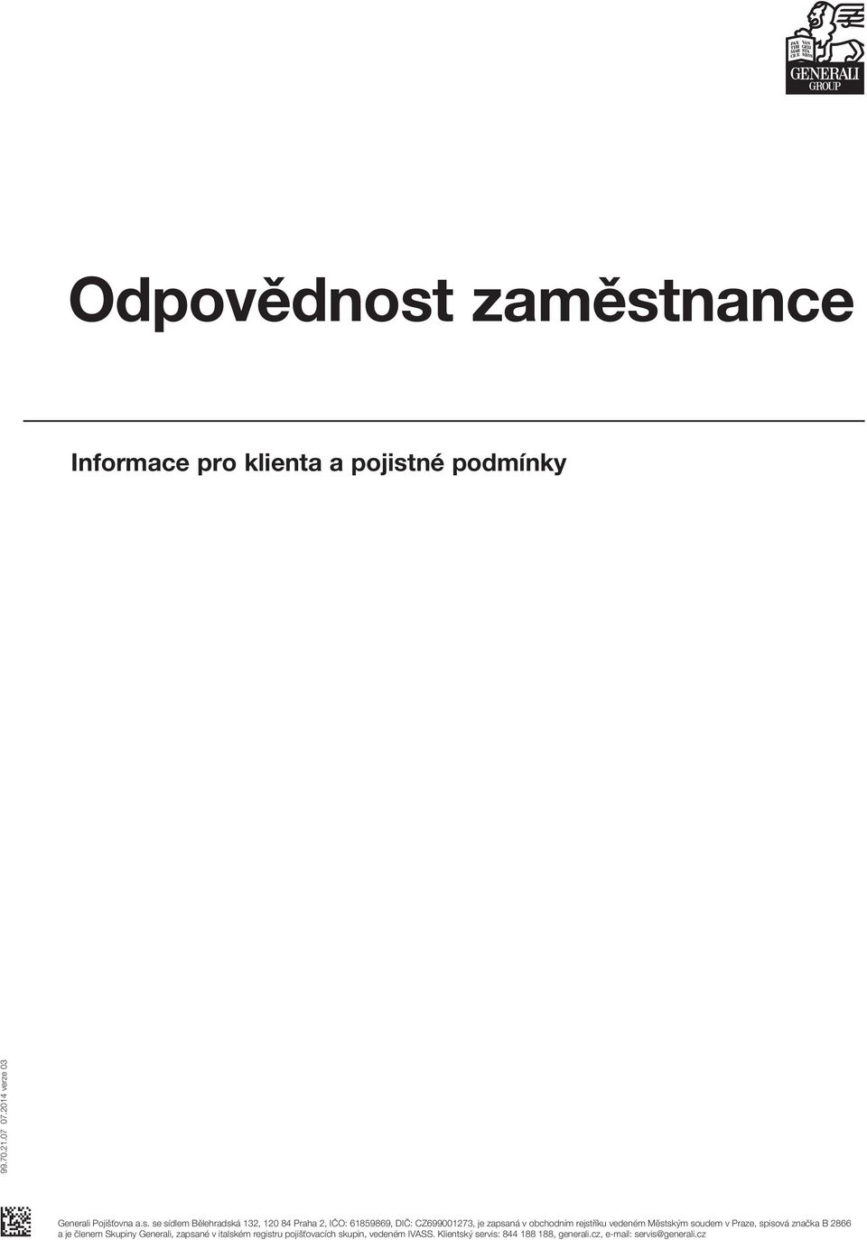 se sídlem Bělehradská 132, 120 84 Praha 2, IČO: 61859869, DIČ: CZ699001273, je zapsaná v obchodním rejstříku vedeném