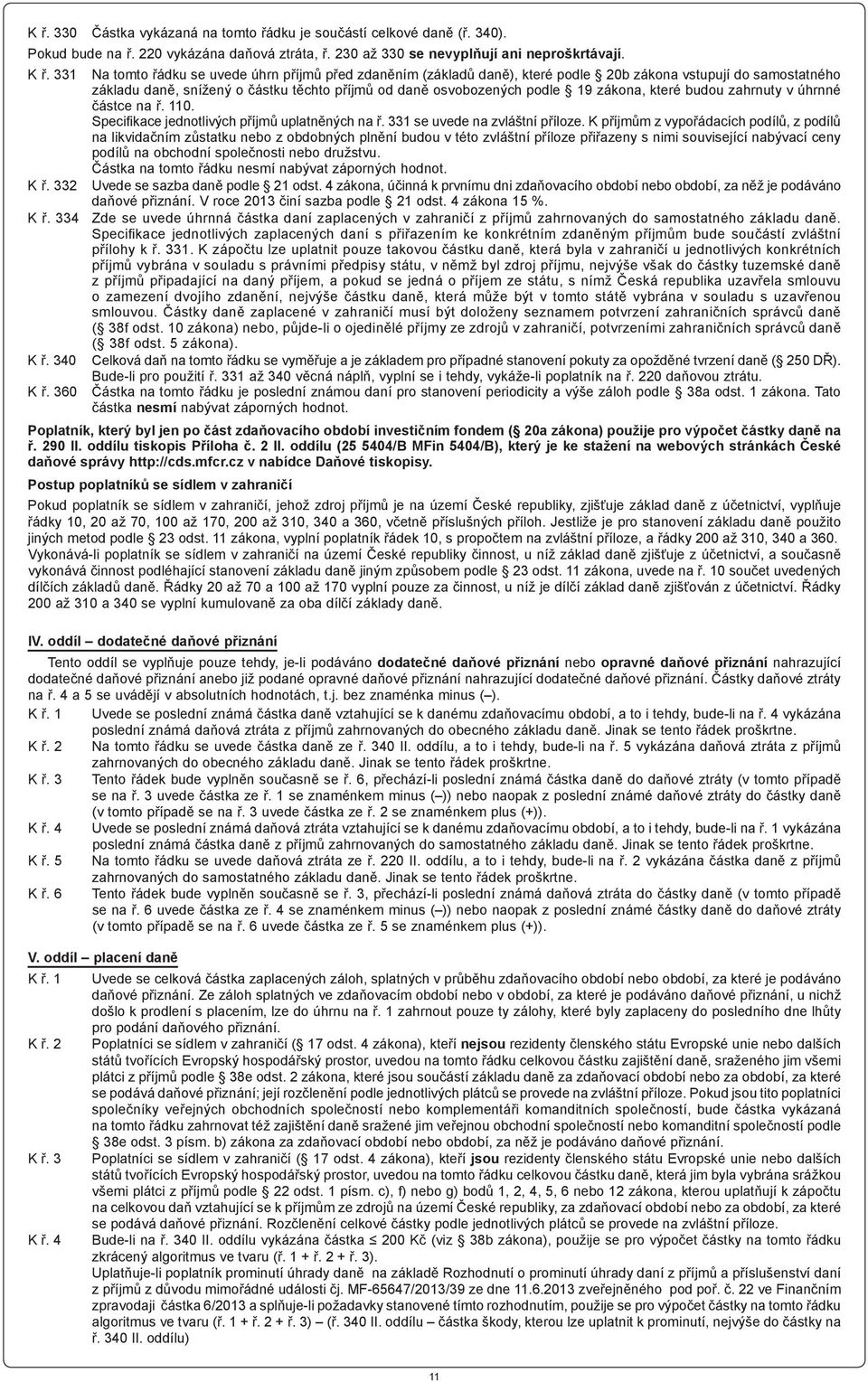 zákona, které budou zahrnuty v úhrnné částce na ř. 110. Specifikace jednotlivých příjmů uplatněných na ř. 331 se uvede na zvláštní příloze.