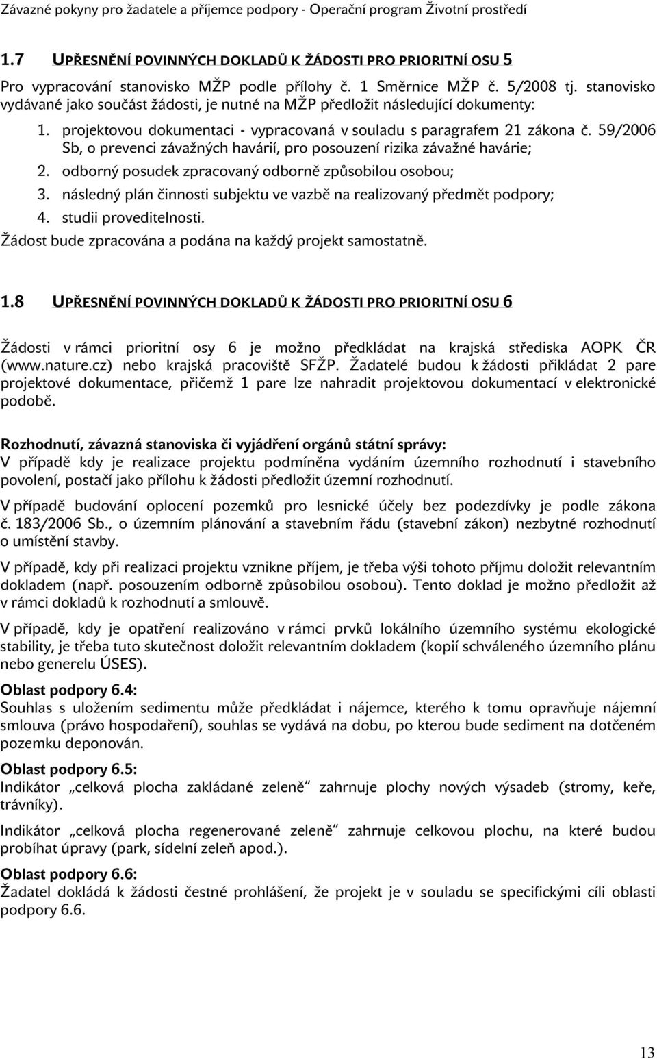 59/2006 Sb, o prevenci závažných havárií, pro posouzení rizika závažné havárie; 2. odborný posudek zpracovaný odborně způsobilou osobou; 3.