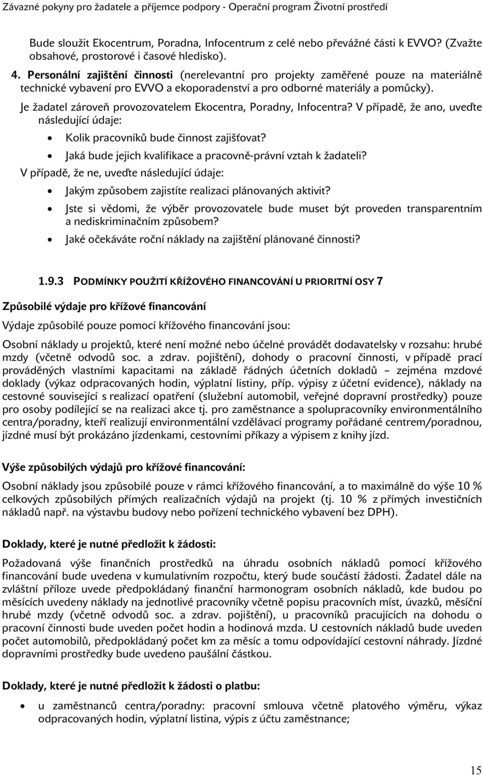 Je žadatel zároveň provozovatelem Ekocentra, Poradny, Infocentra? V případě, že ano, uveďte následující údaje: Kolik pracovníků bude činnost zajišťovat?