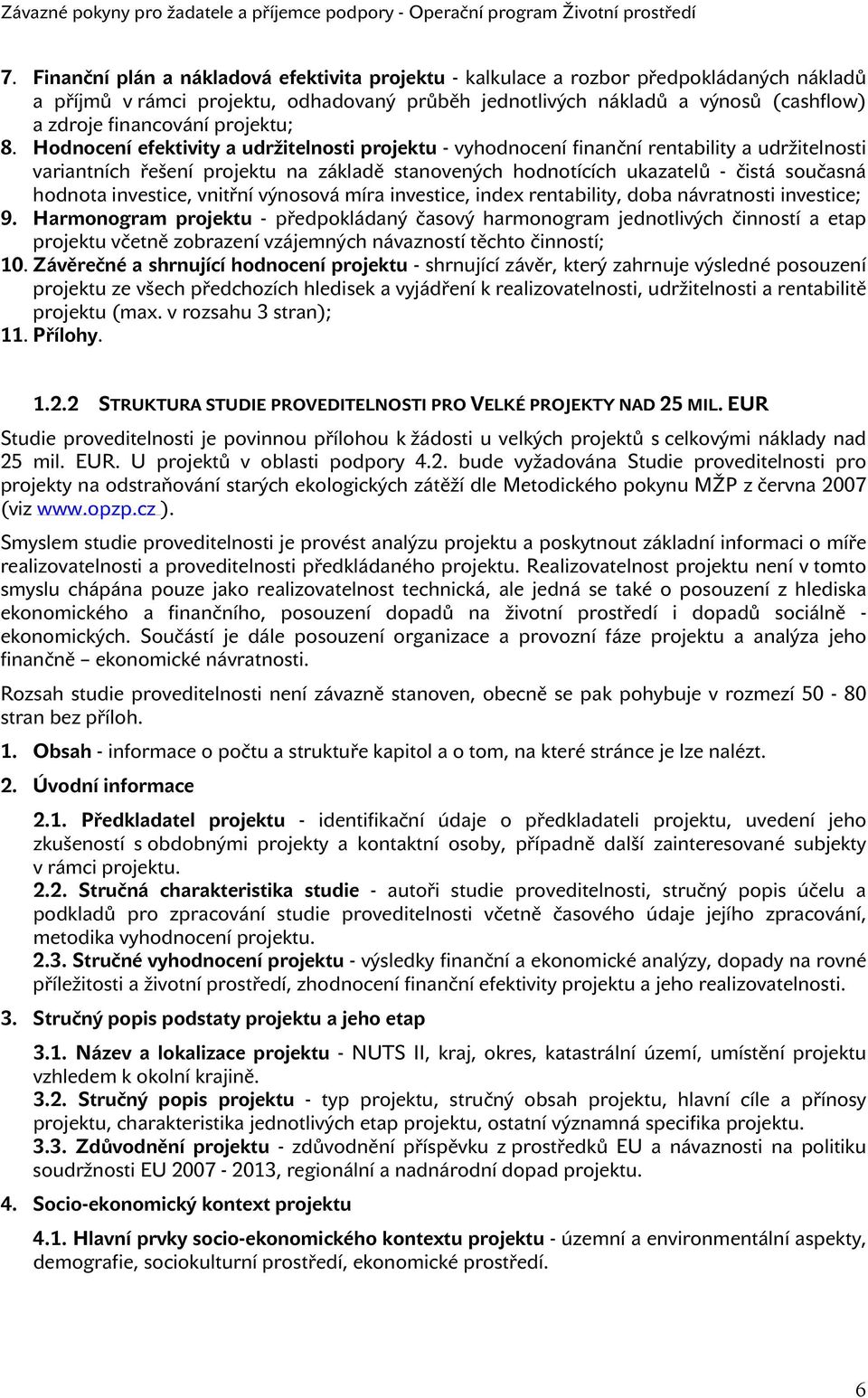 Hodnocení efektivity a udržitelnosti projektu - vyhodnocení finanční rentability a udržitelnosti variantních řešení projektu na základě stanovených hodnotících ukazatelů - čistá současná hodnota