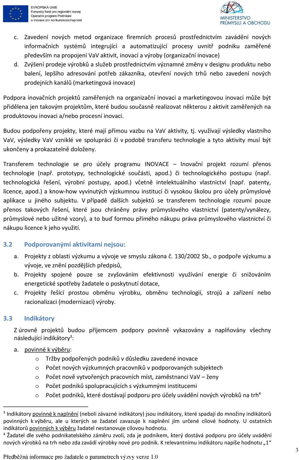 Zvýšení prodeje výrobků a služeb prostřednictvím významné změny v designu produktu nebo balení, lepšího adresování potřeb zákazníka, otevření nových trhů nebo zavedení nových prodejních kanálů