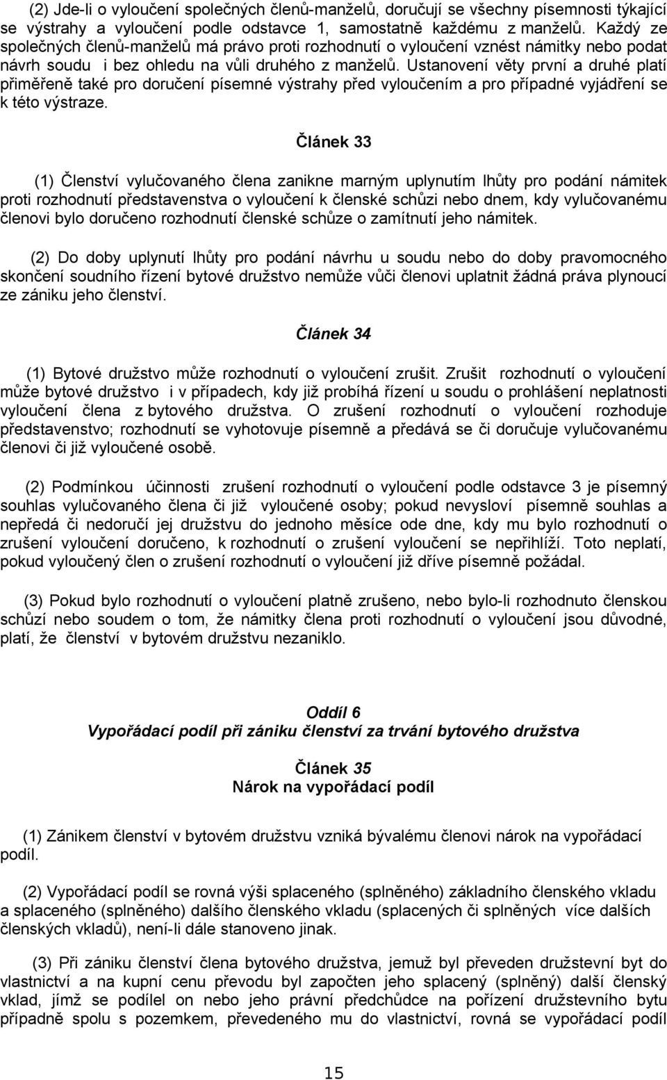 Ustanovení věty první a druhé platí přiměřeně také pro doručení písemné výstrahy před vyloučením a pro případné vyjádření se k této výstraze.