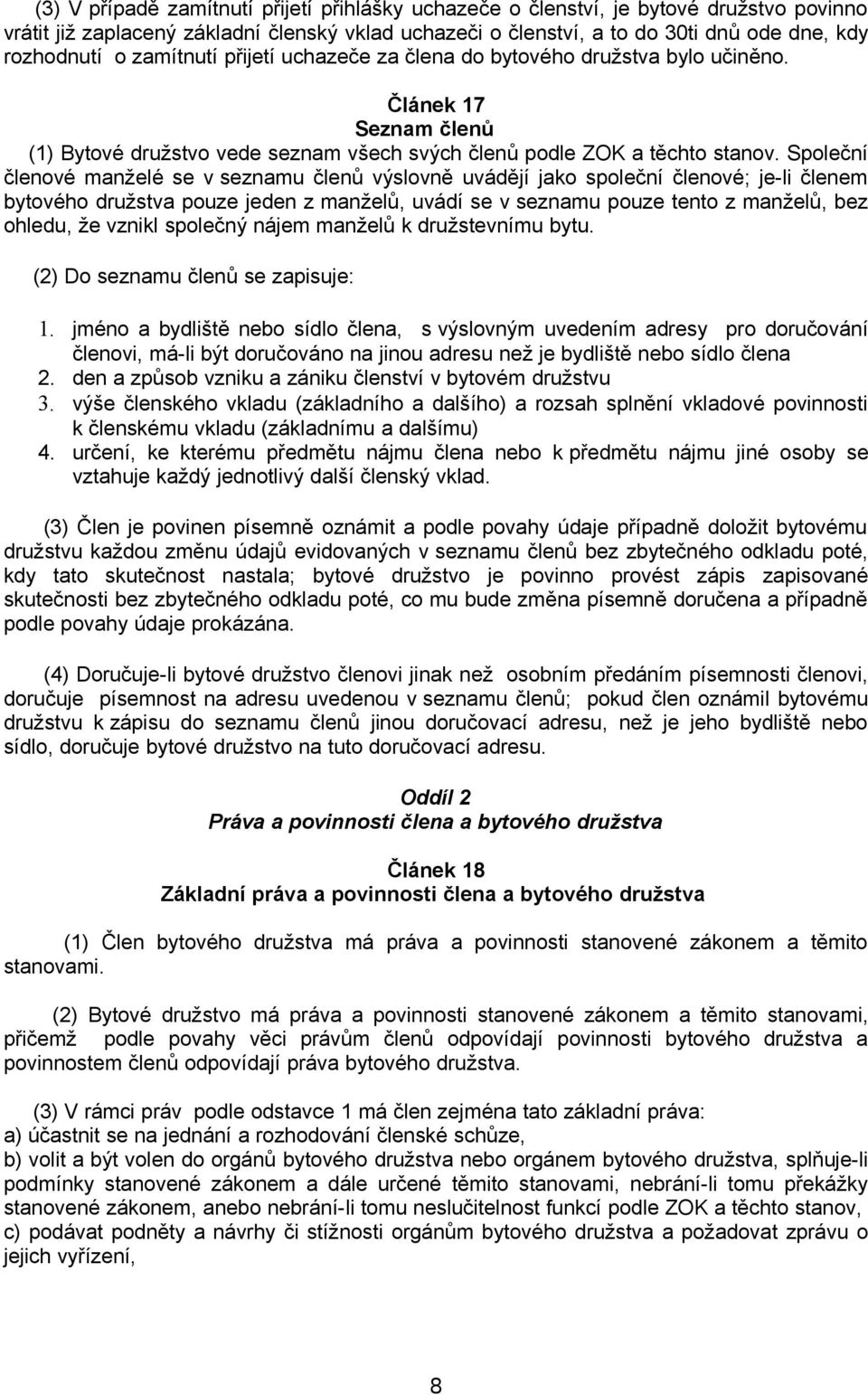 Společní členové manželé se v seznamu členů výslovně uvádějí jako společní členové; je-li členem bytového družstva pouze jeden z manželů, uvádí se v seznamu pouze tento z manželů, bez ohledu, že