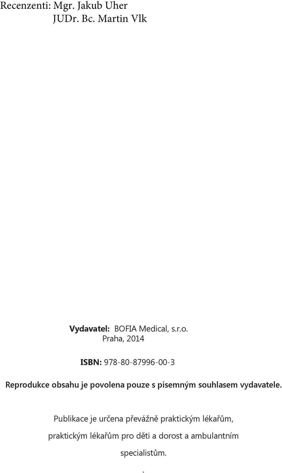 Praha, 2014 ISBN: 978-80-87996-00-3 Reprodukce obsahu je povolena pouze s