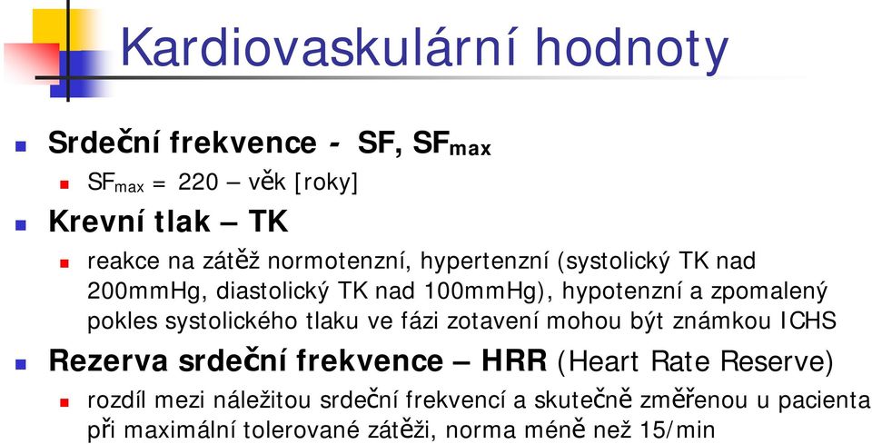 systolického tlaku ve fázi zotavení mohou být známkou ICHS Rezerva srdeční frekvence HRR (Heart Rate Reserve)