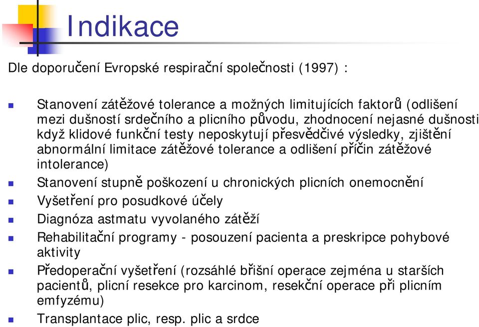 Stanovení stupně poškození u chronických plicních onemocnění Vyšetření pro posudkové účely Diagnóza astmatu vyvolaného zátěží Rehabilitační programy - posouzení pacienta a preskripce