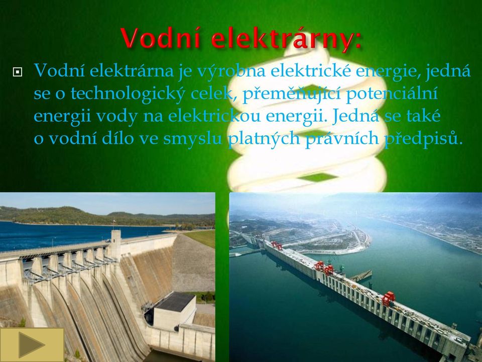 potenciální energii vody na elektrickou energii.